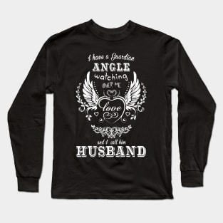 I have a guardian angle watching over me and i call him husband Long Sleeve T-Shirt